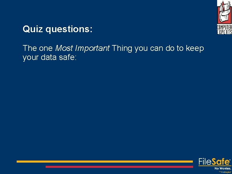 Quiz questions: The one Most Important Thing you can do to keep your data