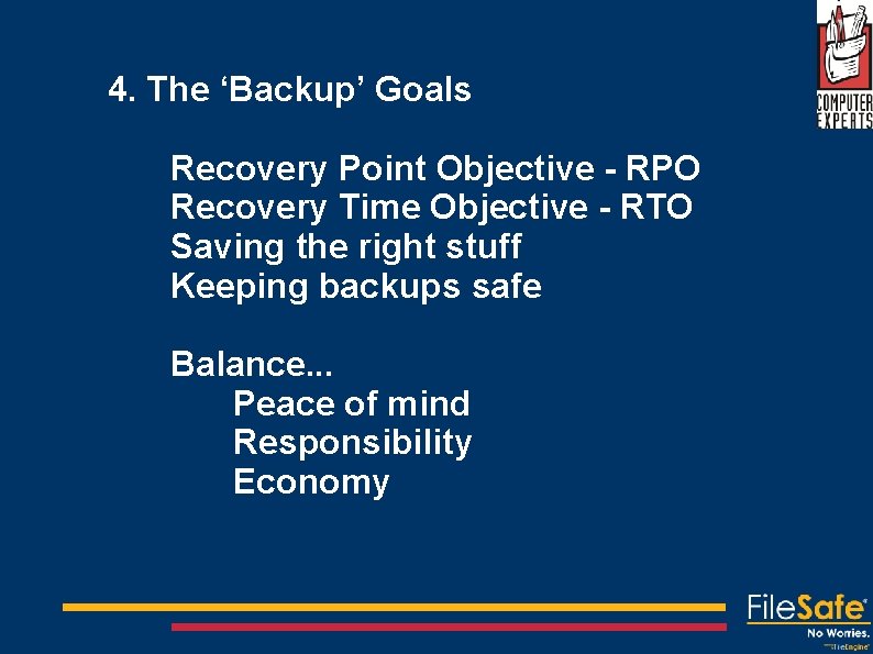 4. The ‘Backup’ Goals Recovery Point Objective - RPO Recovery Time Objective - RTO