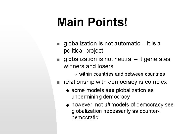 Main Points! n n globalization is not automatic – it is a political project