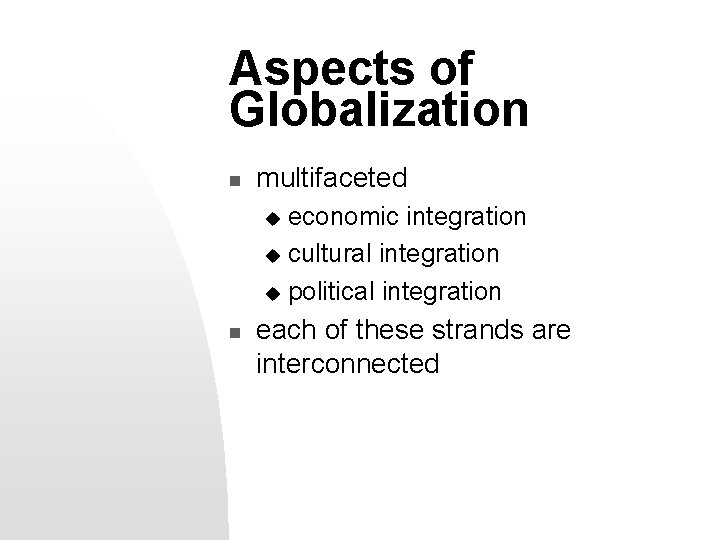 Aspects of Globalization n multifaceted economic integration u cultural integration u political integration u