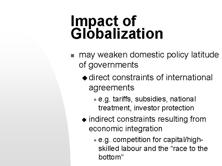 Impact of Globalization n may weaken domestic policy latitude of governments u direct constraints