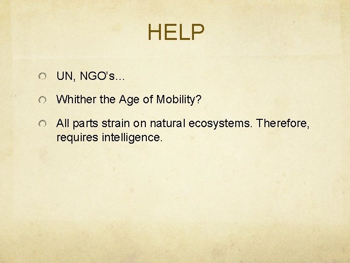 HELP UN, NGO’s… Whither the Age of Mobility? All parts strain on natural ecosystems.