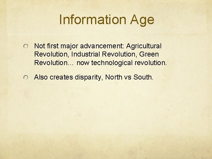Information Age Not first major advancement: Agricultural Revolution, Industrial Revolution, Green Revolution… now technological