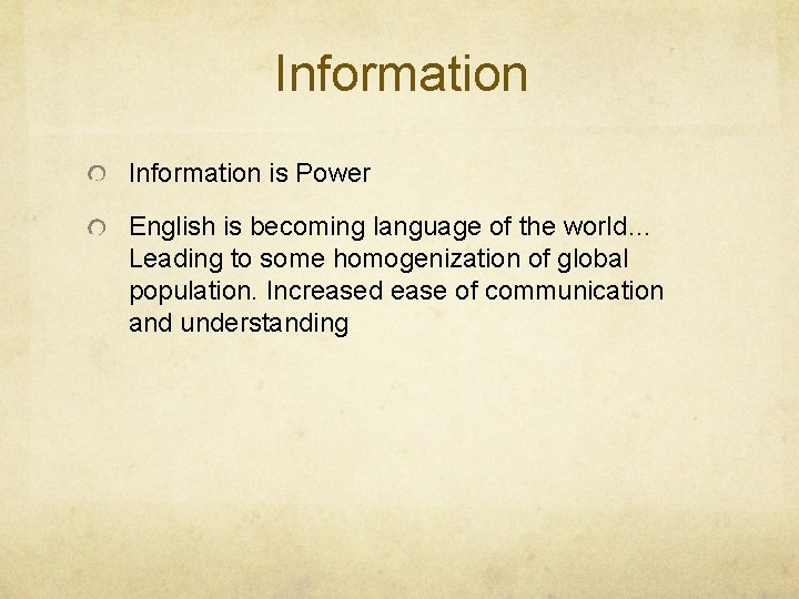 Information is Power English is becoming language of the world… Leading to some homogenization