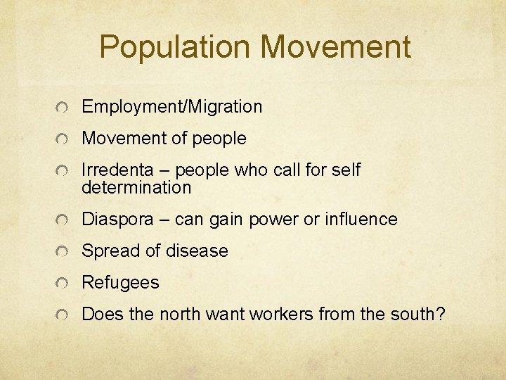 Population Movement Employment/Migration Movement of people Irredenta – people who call for self determination