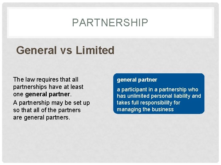 PARTNERSHIP General vs Limited The law requires that all partnerships have at least one