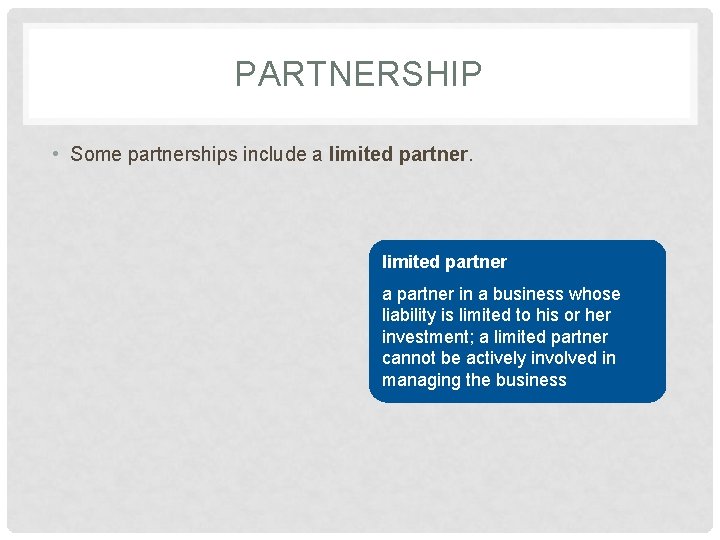 PARTNERSHIP • Some partnerships include a limited partner a partner in a business whose