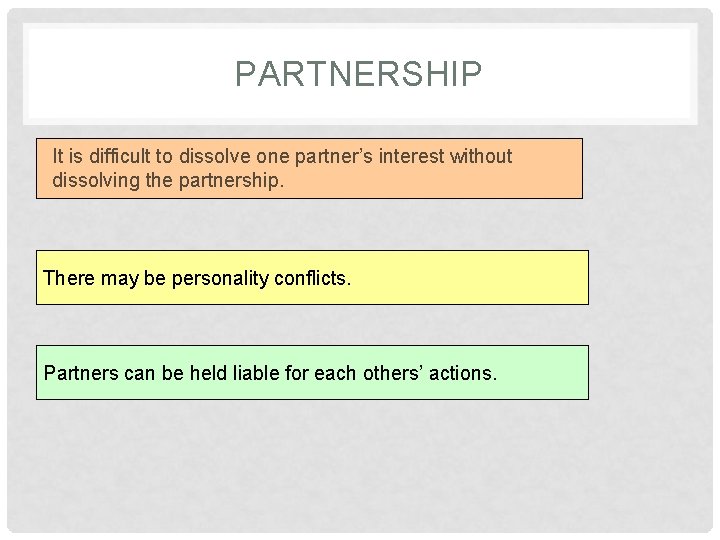 PARTNERSHIP It is difficult to dissolve one partner’s interest without dissolving the partnership. There