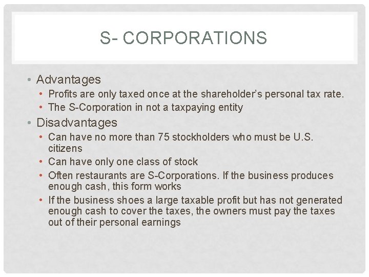S- CORPORATIONS • Advantages • Profits are only taxed once at the shareholder’s personal