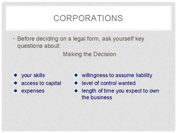 CORPORATIONS • Before deciding on a legal form, ask yourself key questions about: Making