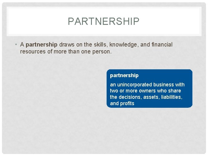 PARTNERSHIP • A partnership draws on the skills, knowledge, and financial resources of more