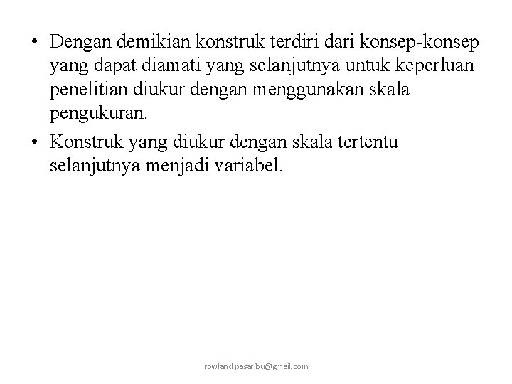  • Dengan demikian konstruk terdiri dari konsep-konsep yang dapat diamati yang selanjutnya untuk