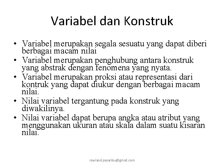 Variabel dan Konstruk • Variabel merupakan segala sesuatu yang dapat diberi berbagai macam nilai