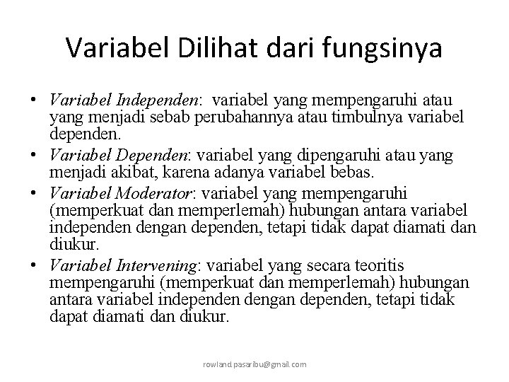 Variabel Dilihat dari fungsinya • Variabel Independen: variabel yang mempengaruhi atau yang menjadi sebab