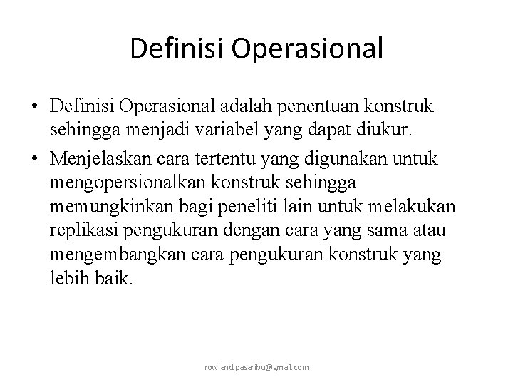 Definisi Operasional • Definisi Operasional adalah penentuan konstruk sehingga menjadi variabel yang dapat diukur.