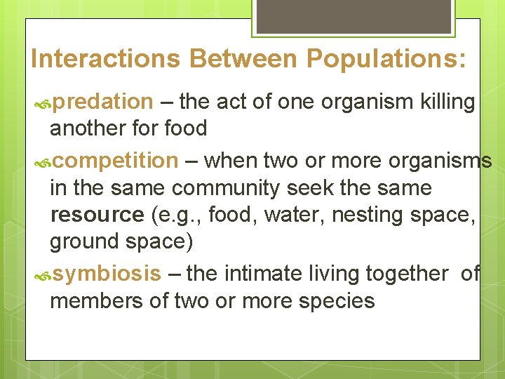 Interactions Between Populations: predation – the act of one organism killing another food competition