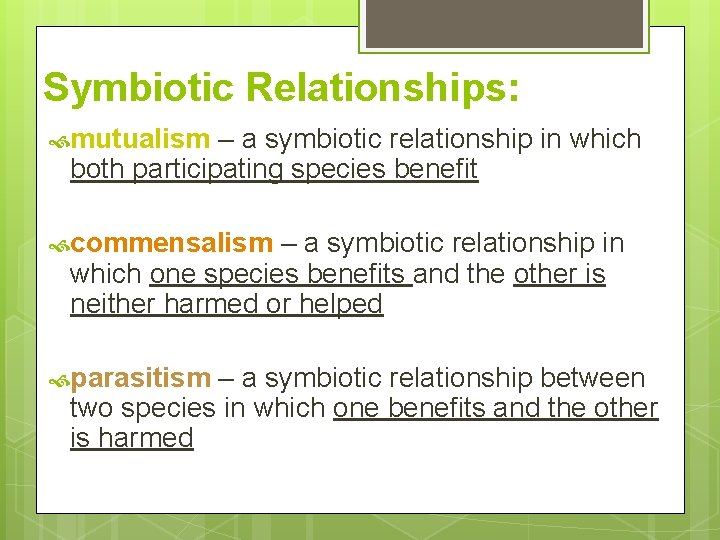 Symbiotic Relationships: mutualism – a symbiotic relationship in which both participating species benefit commensalism