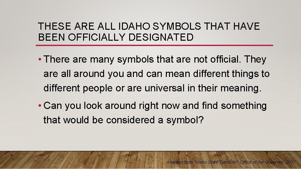 THESE ARE ALL IDAHO SYMBOLS THAT HAVE BEEN OFFICIALLY DESIGNATED • There are many