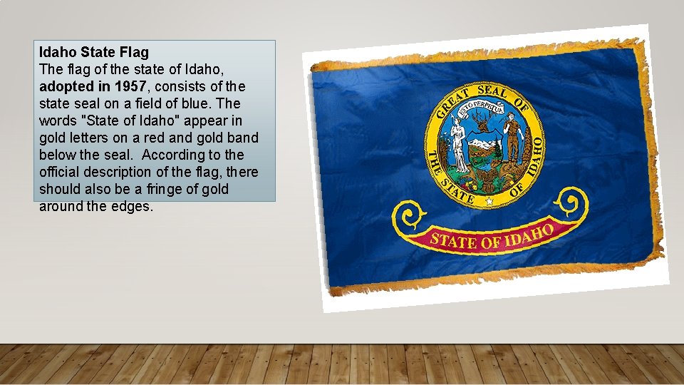 Idaho State Flag The flag of the state of Idaho, adopted in 1957, consists