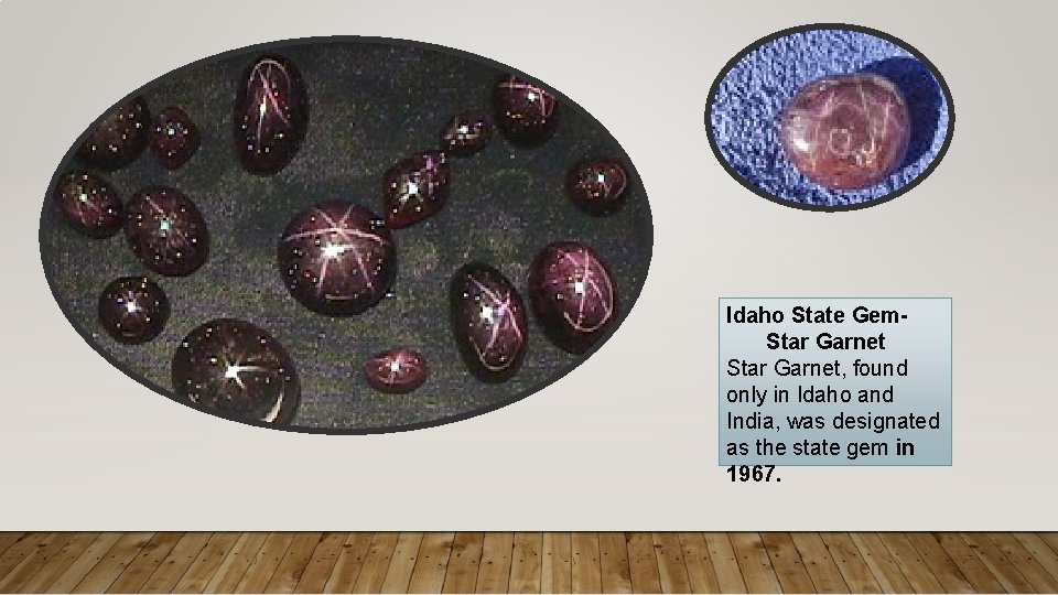 Idaho State Gem. Star Garnet, found only in Idaho and India, was designated as