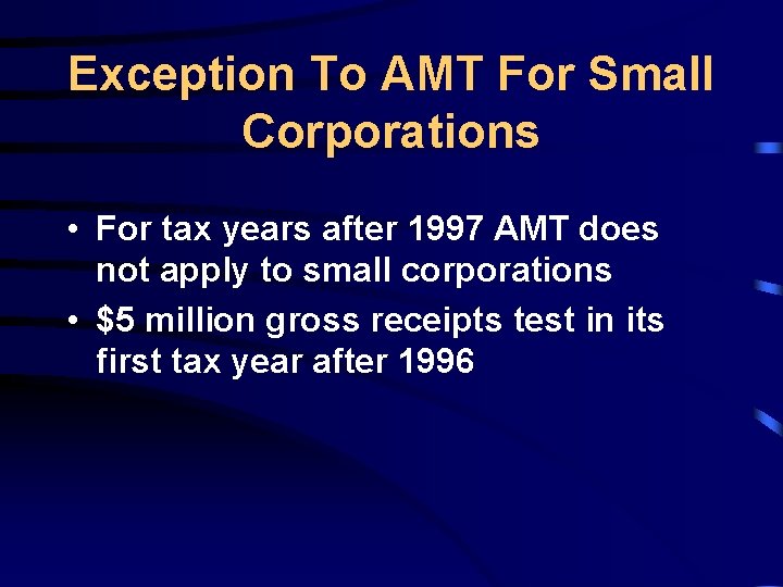 Exception To AMT For Small Corporations • For tax years after 1997 AMT does