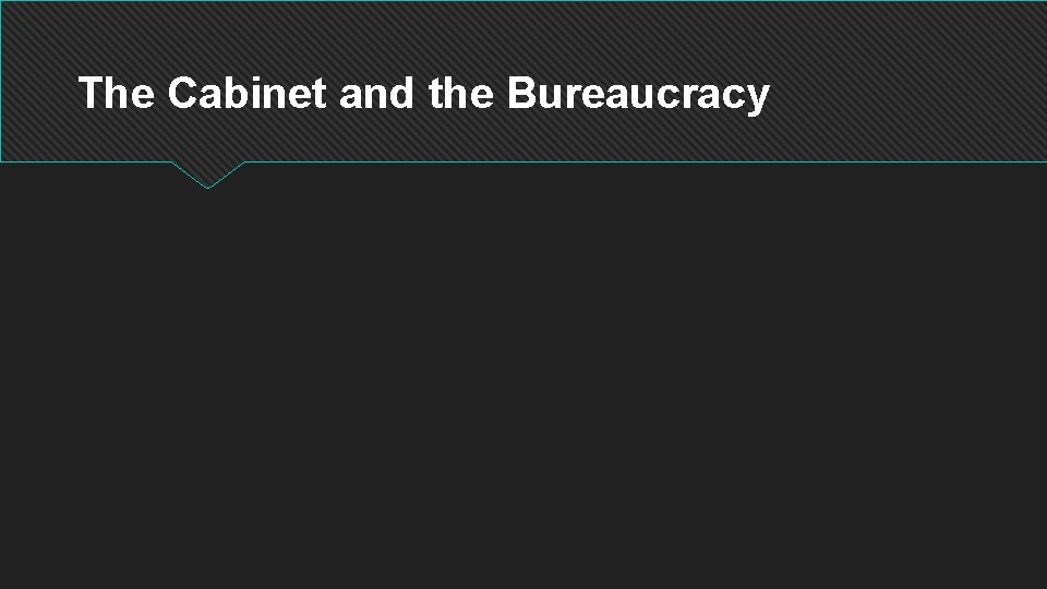 The Cabinet and the Bureaucracy 