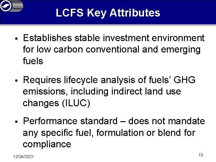LCFS Key Attributes § Establishes stable investment environment for low carbon conventional and emerging