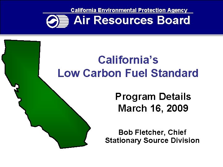 California Environmental Protection Agency Air Resources Board California’s Low Carbon Fuel Standard Program Details