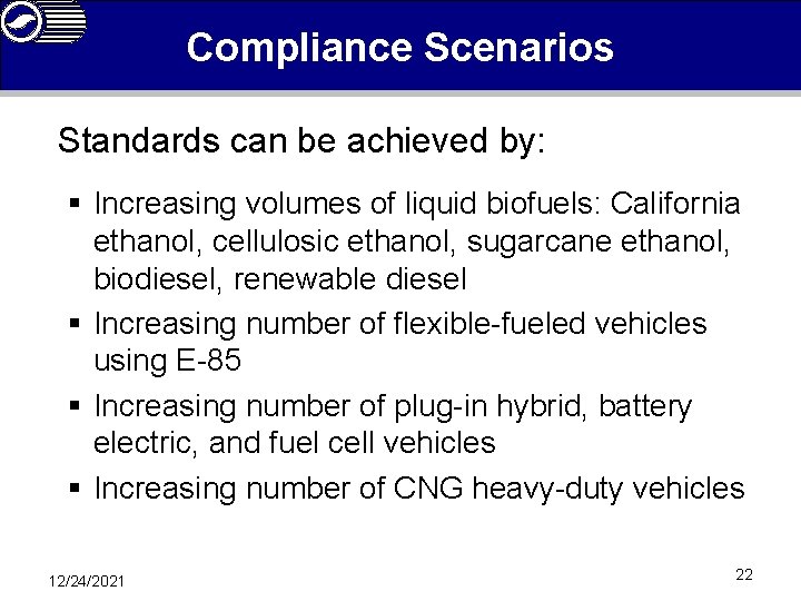 Compliance Scenarios Standards can be achieved by: § Increasing volumes of liquid biofuels: California