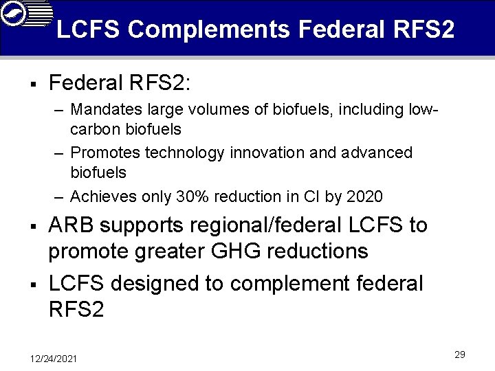 LCFS Complements Federal RFS 2 § Federal RFS 2: – Mandates large volumes of