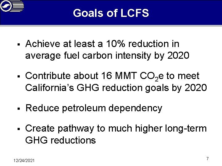 Goals of LCFS § Achieve at least a 10% reduction in average fuel carbon