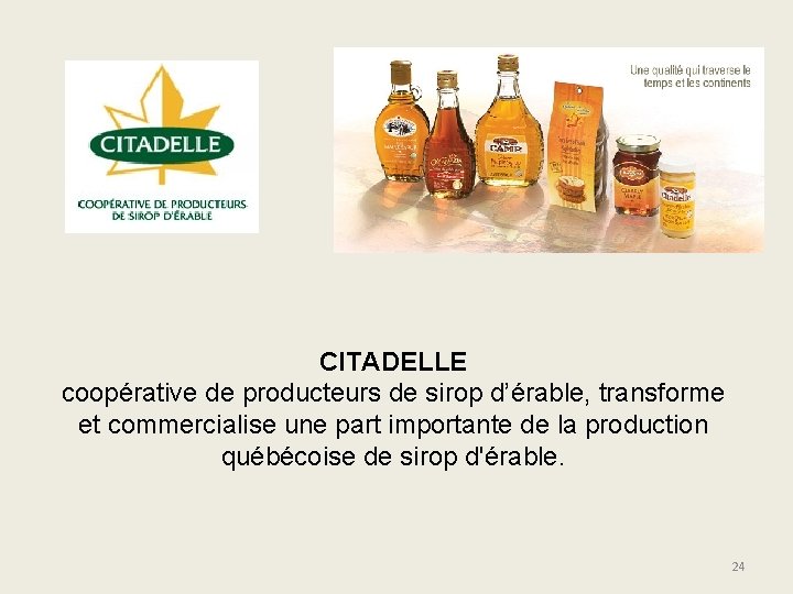 CITADELLE coopérative de producteurs de sirop d’érable, transforme et commercialise une part importante de