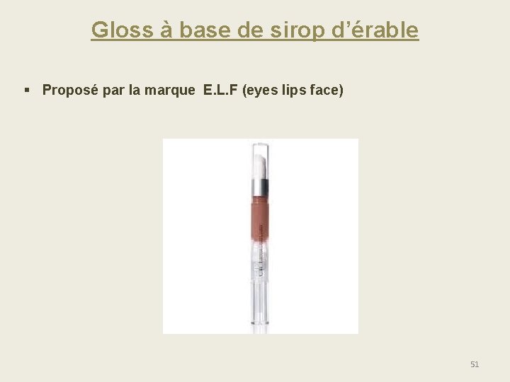 Gloss à base de sirop d’érable § Proposé par la marque E. L. F