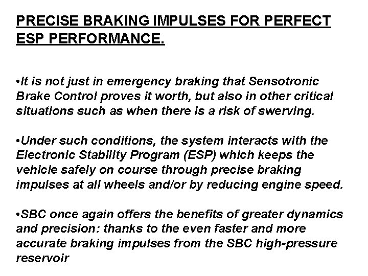 PRECISE BRAKING IMPULSES FOR PERFECT ESP PERFORMANCE. • It is not just in emergency