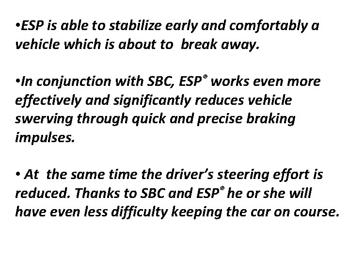  • ESP is able to stabilize early and comfortably a vehicle which is