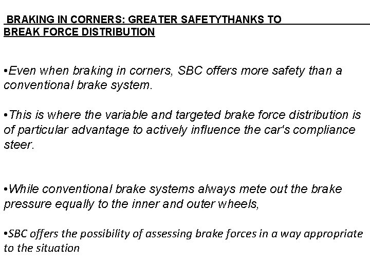 BRAKING IN CORNERS: GREATER SAFETYTHANKS TO BREAK FORCE DISTRIBUTION • Even when braking in