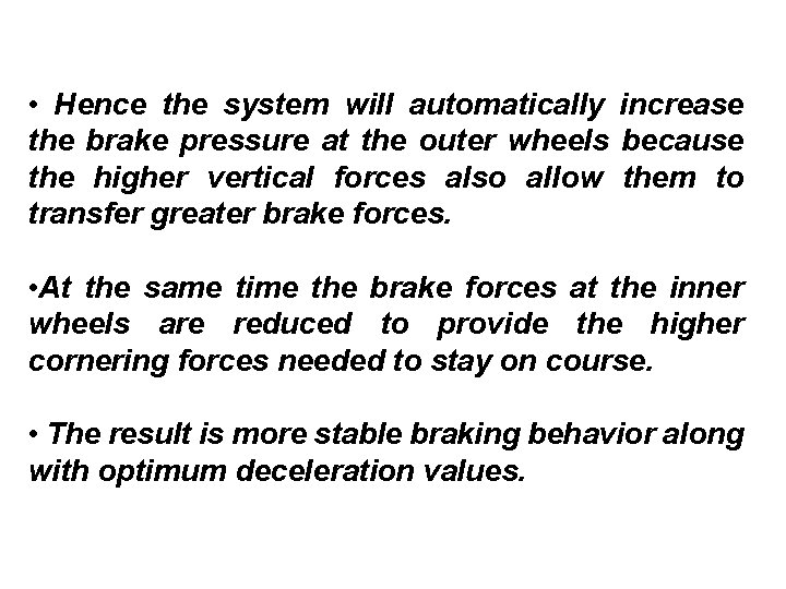  • Hence the system will automatically increase the brake pressure at the outer