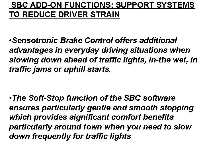 SBC ADD-ON FUNCTIONS: SUPPORT SYSTEMS TO REDUCE DRIVER STRAIN • Sensotronic Brake Control offers