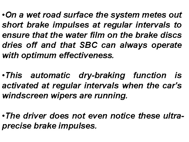  • On a wet road surface the system metes out short brake impulses