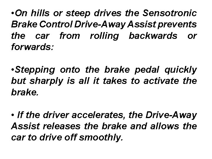  • On hills or steep drives the Sensotronic Brake Control Drive-Away Assist prevents