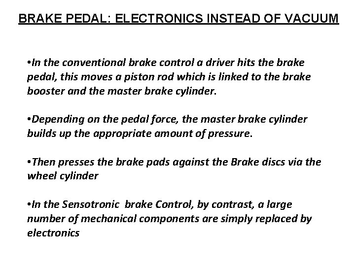 BRAKE PEDAL: ELECTRONICS INSTEAD OF VACUUM • In the conventional brake control a driver