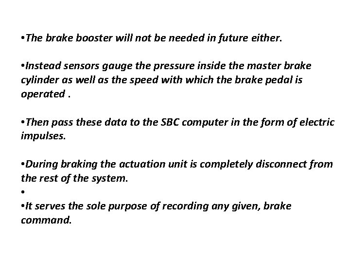  • The brake booster will not be needed in future either. • Instead