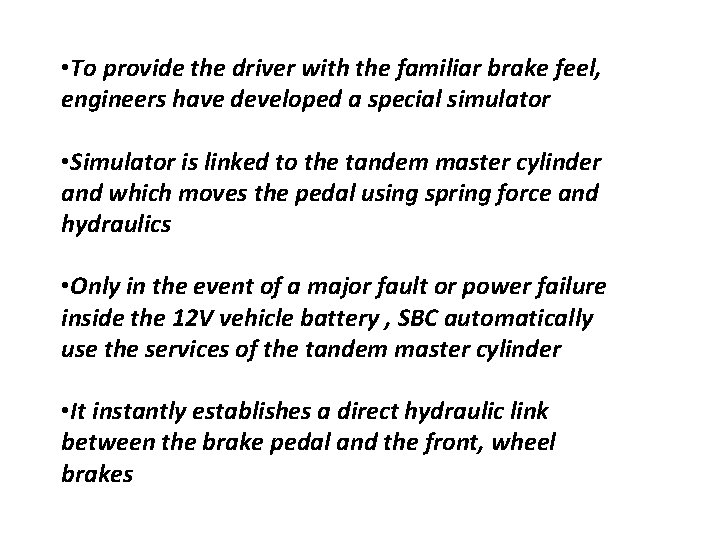  • To provide the driver with the familiar brake feel, engineers have developed