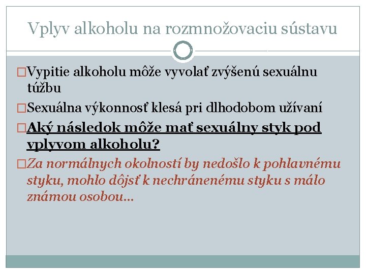 Vplyv alkoholu na rozmnožovaciu sústavu �Vypitie alkoholu môže vyvolať zvýšenú sexuálnu túžbu �Sexuálna výkonnosť