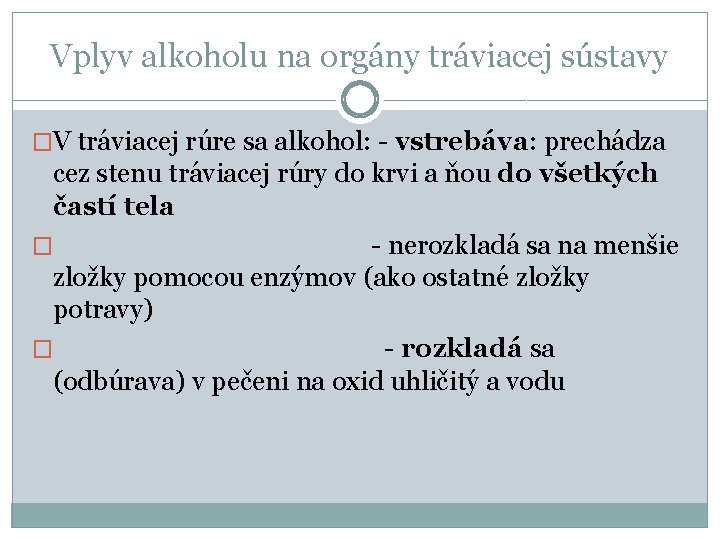 Vplyv alkoholu na orgány tráviacej sústavy �V tráviacej rúre sa alkohol: - vstrebáva: prechádza