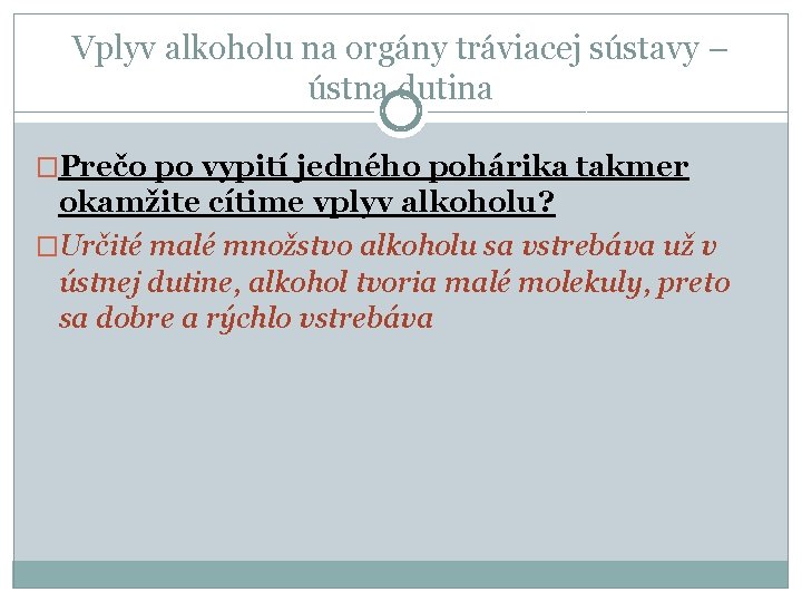 Vplyv alkoholu na orgány tráviacej sústavy – ústna dutina �Prečo po vypití jedného pohárika