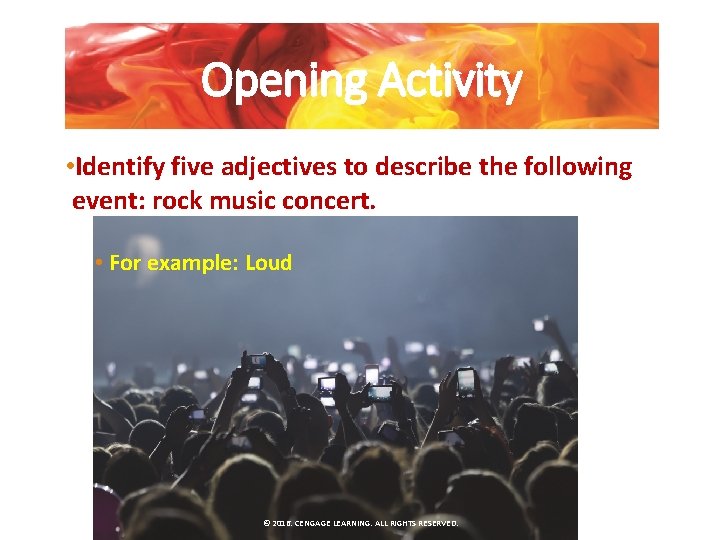 Opening Activity • Identify five adjectives to describe the following event: rock music concert.