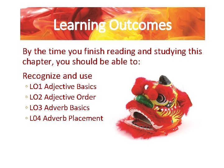 Learning Outcomes By the time you finish reading and studying this chapter, you should