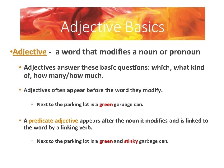 Adjective Basics • Adjective - a word that modifies a noun or pronoun •