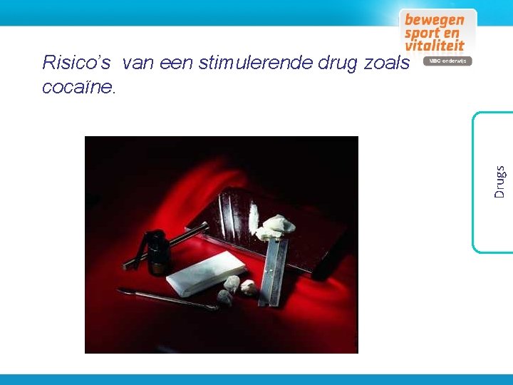 Drugs Risico’s van een stimulerende drug zoals cocaïne. 